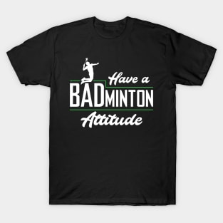 Have a badminton attitude! T-Shirt